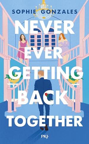 Never Ever Getting Back Together by Sophie Gonzales