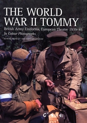 The World War II Tommy: British Army Uniforms, European Theatre 1939-45 by Martin Brayley