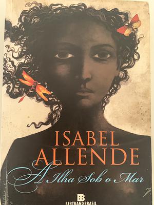 A ilha sob o mar by Isabel Allende