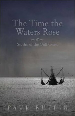 The Time the Waters Rose: And Stories from the Gulf Coast by Paul Ruffin