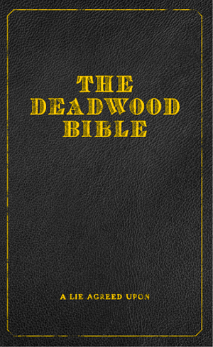 The Deadwood Bible:A Lie Agreed Upon by Matt Zoller Seitz, Matt Zoller Seitz, Gabi Endicott, Jim Beaver