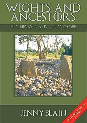 Wights and Ancestors: Heathenry in a Living Landscape by Jenny Blain