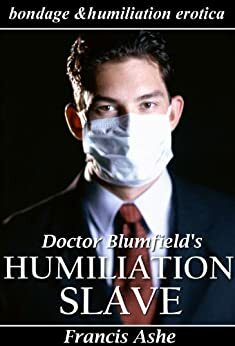 Dr. Blumfield's Humiliation Slave by Francis Ashe