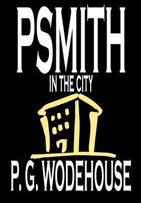 Psmith in the City by P. G. Wodehouse, Fiction, Literary by P.G. Wodehouse