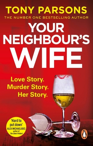 Your Neighbour’s Wife: Nail-biting suspense from the #1 bestselling author by Tony Parsons