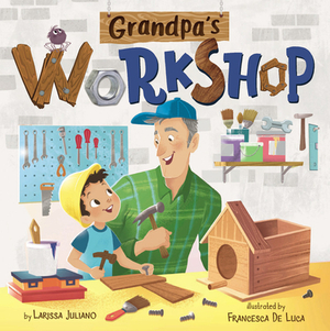 Grandpa's Workshop by Larissa Juliano, Clever Publishing