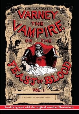The Illustrated Varney the Vampire; or, The Feast of Blood: Volume I: Alternate title: Varney the Vampyre by Thomas Preskett Prest