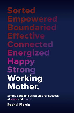 Working Mother: Simple Coaching Strategies for Success at Work and Home by Rachel Morris