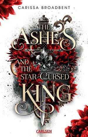 The Ashes and the Star-Cursed King (Crowns of Nyaxia 2): Dramatische Romantasy in düsterem High-Fantasy-Setting by Carissa Broadbent