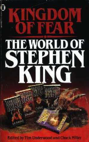 Kingdom of Fear: The World of Stephen King by Ramsey Campbell, Harlan Ellison, Tim Underwood, Ben P. Indick, Whitley Strieber, Don Herron, Stephen King, Chuck Miller, Clive Barker, Bill Thompson, William F. Nolan, Robert Bloch, Michael McDowell, Andrew M. Greeley, Stephen P. Brown, Bernadette Lynn Bosky, Thomas F. Monteleone