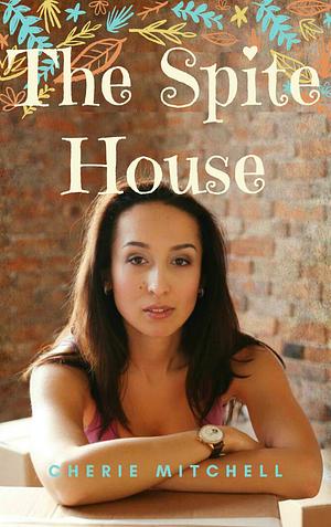 The Spite House  by Cherie Mitchell