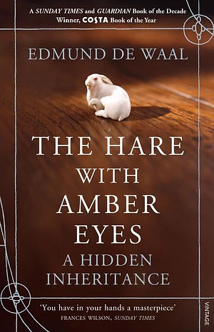 The Hare with Amber Eyes: A Hidden Inheritance by Edmund de Waal by Edmund de Waal