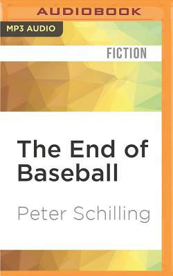 The End of Baseball by Peter Schilling