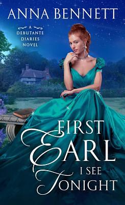 First Earl I See Tonight: A Debutante Diaries Novel by Anna Bennett