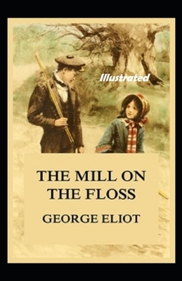 The Mill on the Floss Illustrated by George Eliot