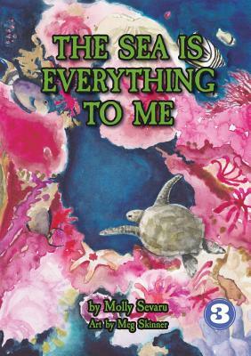 The Sea Is Everything To Me by Molly Sevaru