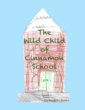 The Wild Child of Cinnamon School by Beverly Rosas