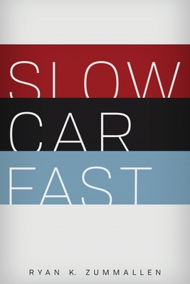 Slow Car Fast: The Millennial Mantra Changing Car Culture for Good by Ryan K. Zummallen
