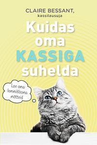 Kuidas oma kassiga suhelda by Claire Bessant