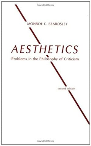 Aesthetics: Problems in the Philosophy of Criticism by Monroe C. Beardsley
