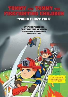Tommy and Tammy The Firefighting Children: Their First Fire by By Firefighting Captain Tim Kennedy