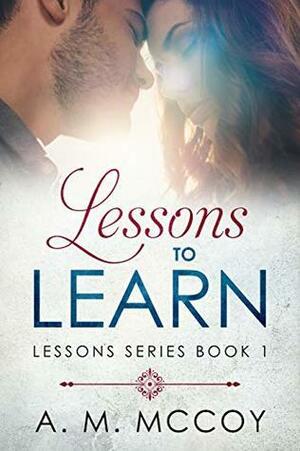 Lessons To Learn by A.M. McCoy