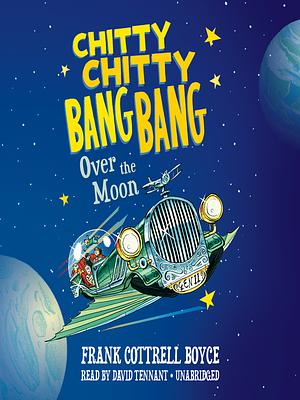 Chitty Chitty Bang Bang Over the Moon by Frank Cottrell Boyce