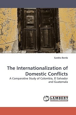The Internationalization of Domestic Conflicts by Sandra Borda