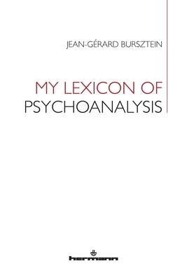 My Lexicon of Psychoanalysis by Jean-Gerard Bursztein