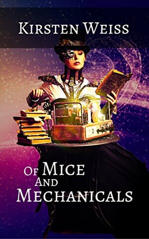 Of Mice and Mechanicals by Kirsten Weiss