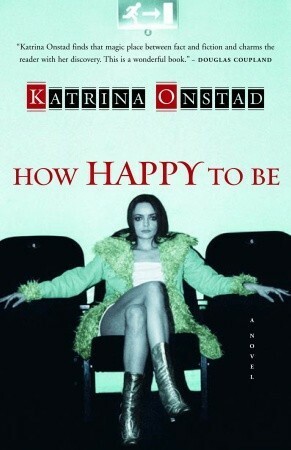 How Happy to Be by Katrina Onstad