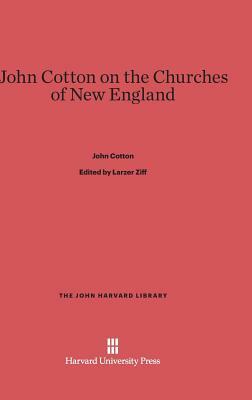John Cotton on the Churches of New England by John Cotton
