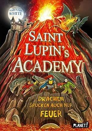 Saint Lupin's Academy 2: Drachen spucken auch nur Feuer by Wade Albert White
