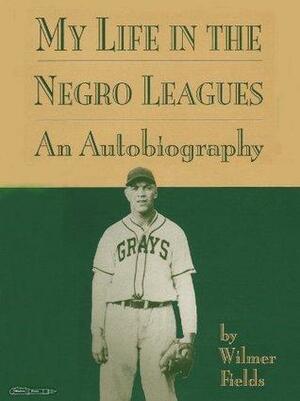 My Life in the Negro Leagues by Wilmer Fields