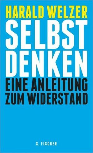 Selbst denken: Eine Anleitung zum Widerstand by Harald Welzer