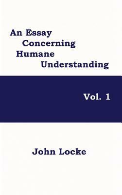 An Essay Concerning Humane Understanding, Vol. 1 by John Locke