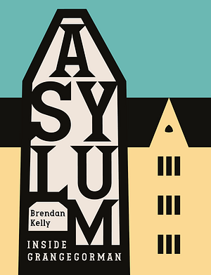 Grangegorman Histories: Inside the Asylum by Brendan Kelly