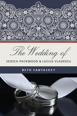 The Wedding of Jessica Packwood and Lucius Vladescu by Beth Fantaskey