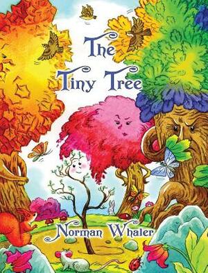 The Tiny Tree by Norman Whaler