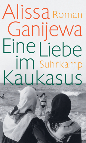 Eine Liebe im Kaukasus by Alisa Ganieva