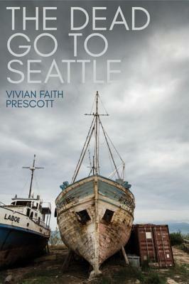 The Dead Go to Seattle by Vivian Faith Prescott