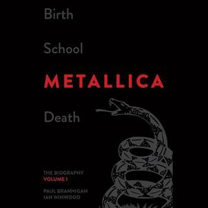 Birth School Metallica Death, Vol. 1 by Ian Winwood, Paul Brannigan