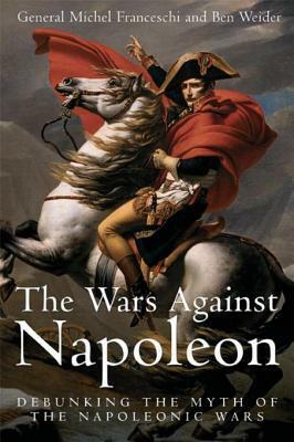 The Wars Against Napoleon by Michel Franceschi, Ben Weider