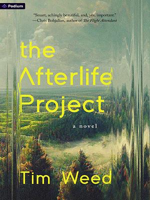 The Afterlife Project: A Novel by Tim Weed