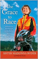 The Grace to Race: The Wisdom and Inspiration of the 80-Year-Old World Champion Triathlete Known as the Iron Nun by Karin Evans, Madonna Buder