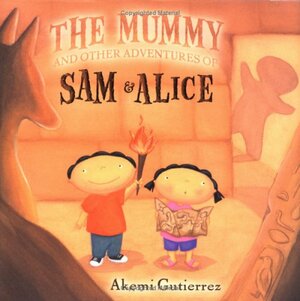 The Mummy and Other Adventures of SamAlice by Akemi Gutierrez