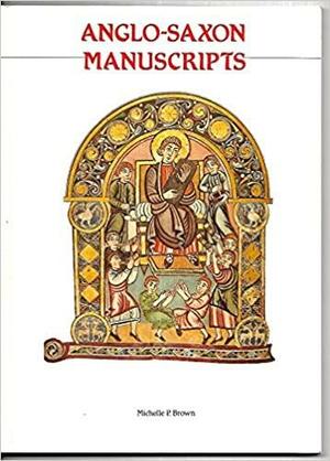 Anglo Saxon Manuscripts by Michelle P. Brown