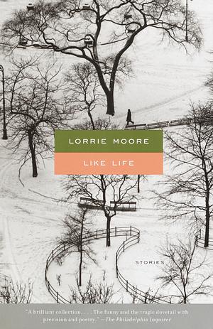 Like Life: Stories by Lorrie Moore