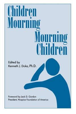 Children Mourning, Mourning Children by Kenneth J. Doka