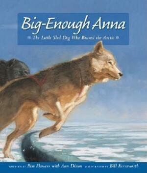 Big-Enough Anna: The Little Sled Dog Who Braved the Arctic by Pam Flowers